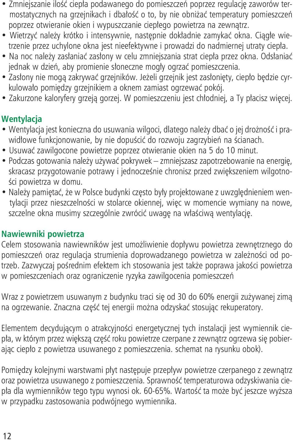 Ciągłe wietrzenie przez uchylone okna jest nieefektywne i prowadzi do nadmiernej utraty ciepła. Na noc należy zasłaniać zasłony w celu zmniejszania strat ciepła przez okna.