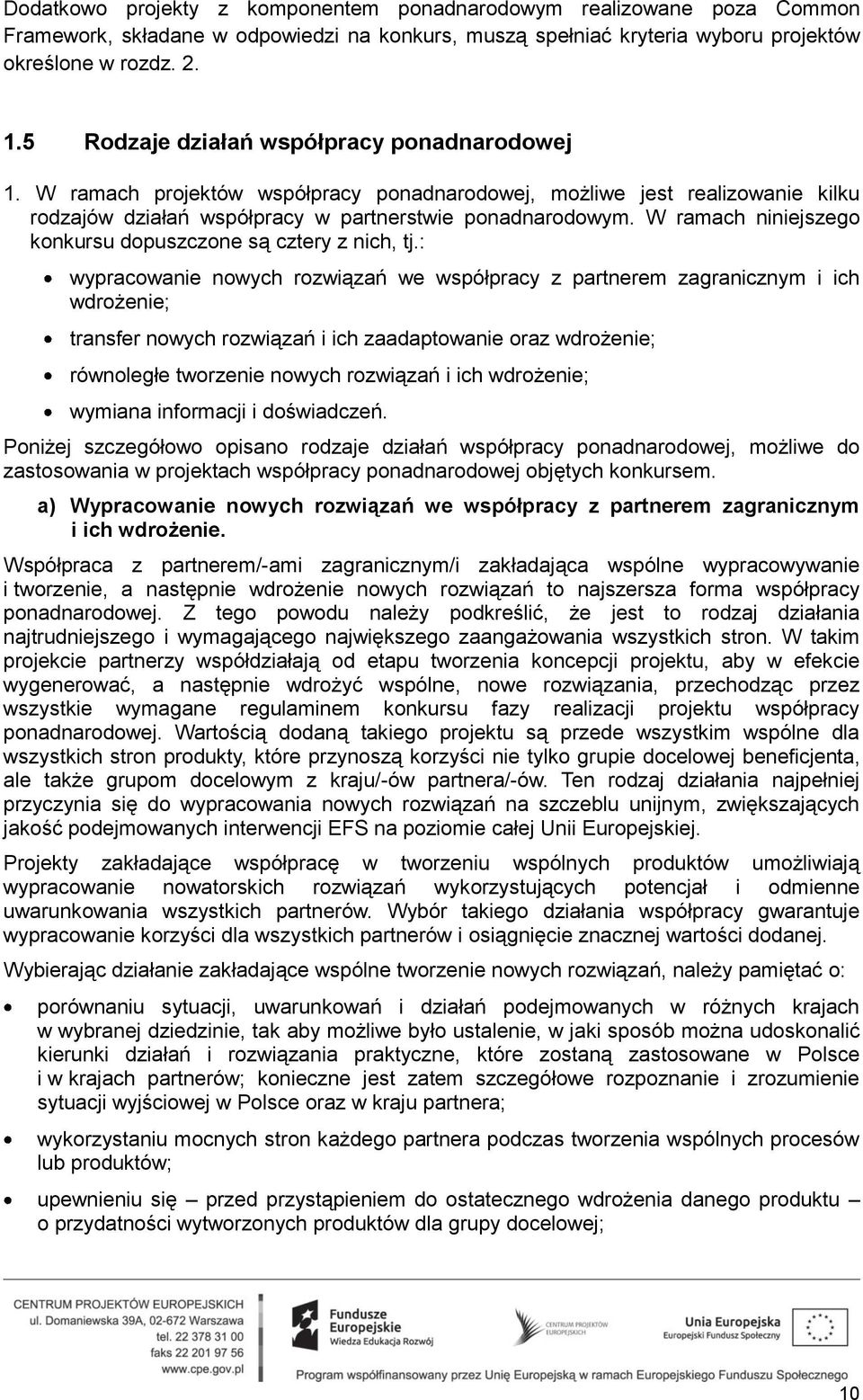 W ramach niniejszego konkursu dopuszczone są cztery z nich, tj.