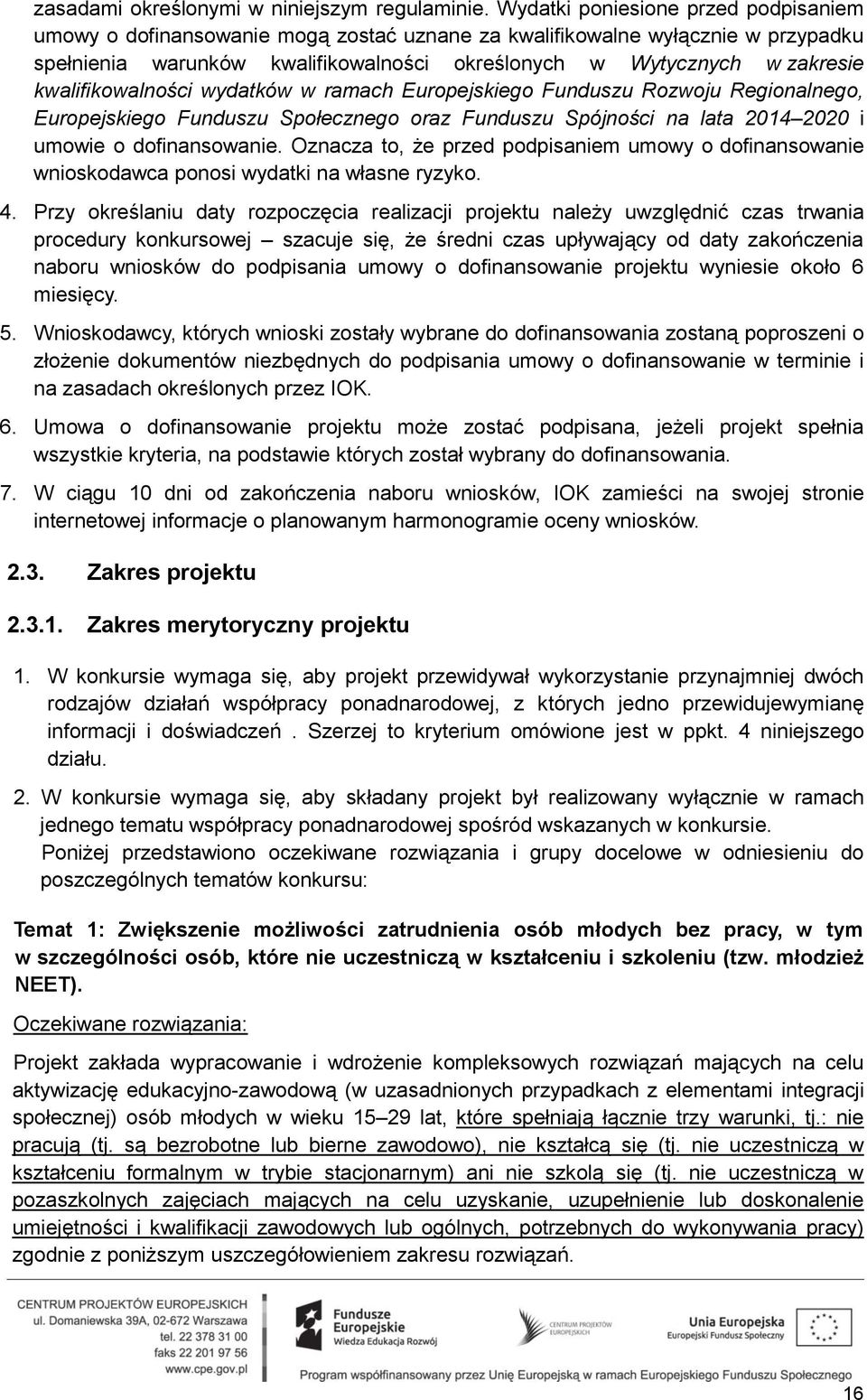 kwalifikowalności wydatków w ramach Europejskiego Funduszu Rozwoju Regionalnego, Europejskiego Funduszu Społecznego oraz Funduszu Spójności na lata 2014 2020 i umowie o dofinansowanie.