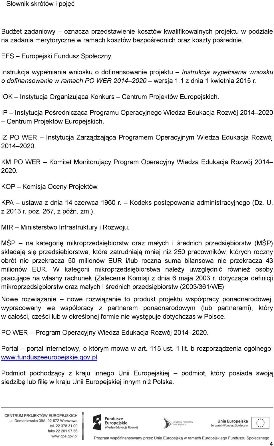 1 z dnia 1 kwietnia 2015 r. IOK Instytucja Organizująca Konkurs Centrum Projektów Europejskich.