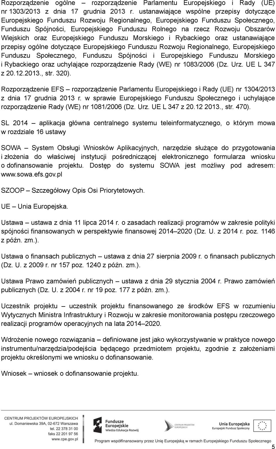 Wiejskich oraz Europejskiego Funduszu Morskiego i Rybackiego oraz ustanawiające przepisy ogólne dotyczące Europejskiego Funduszu Rozwoju Regionalnego, Europejskiego Funduszu Społecznego, Funduszu