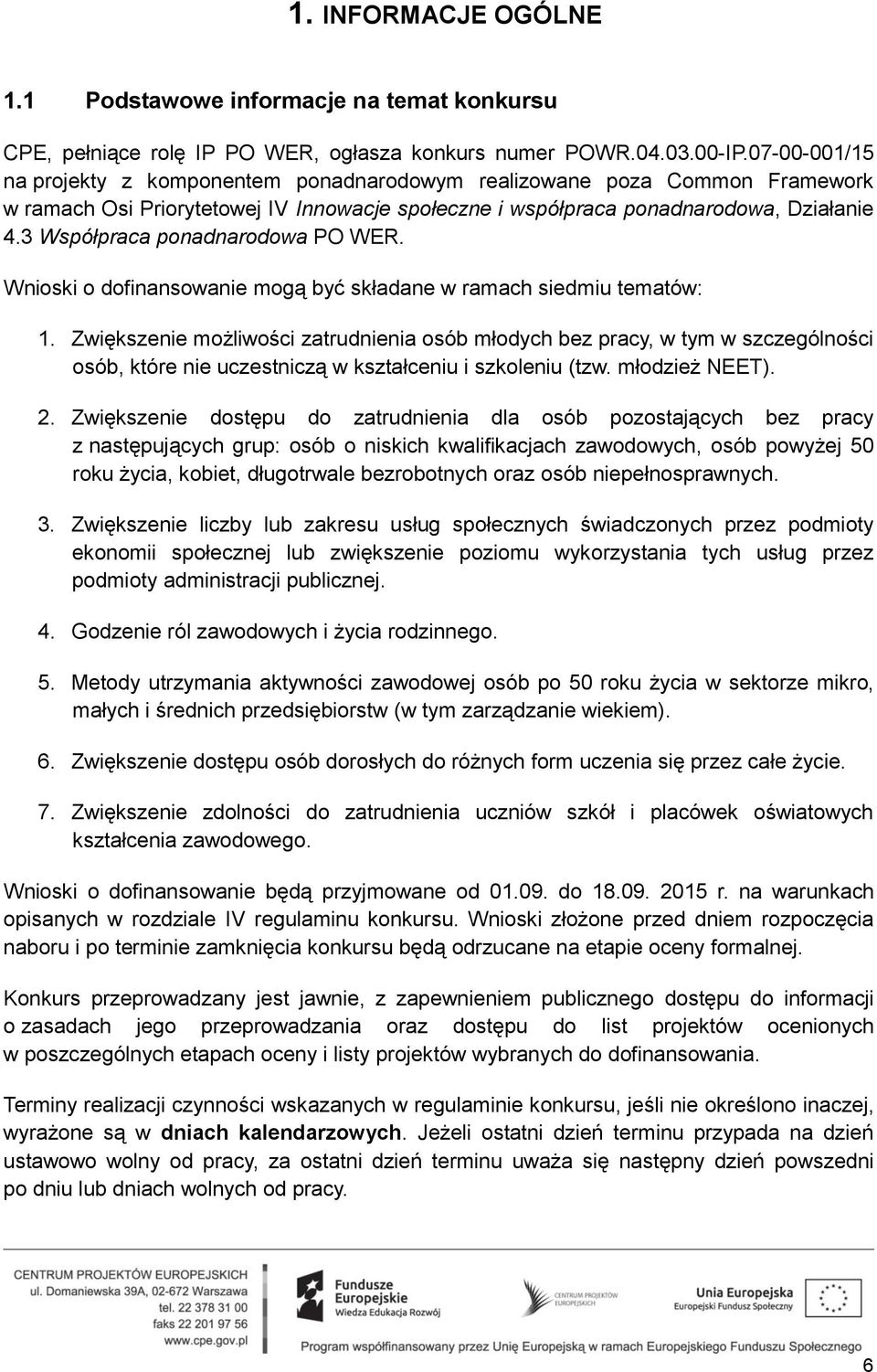 3 Współpraca ponadnarodowa PO WER. Wnioski o dofinansowanie mogą być składane w ramach siedmiu tematów: 1.