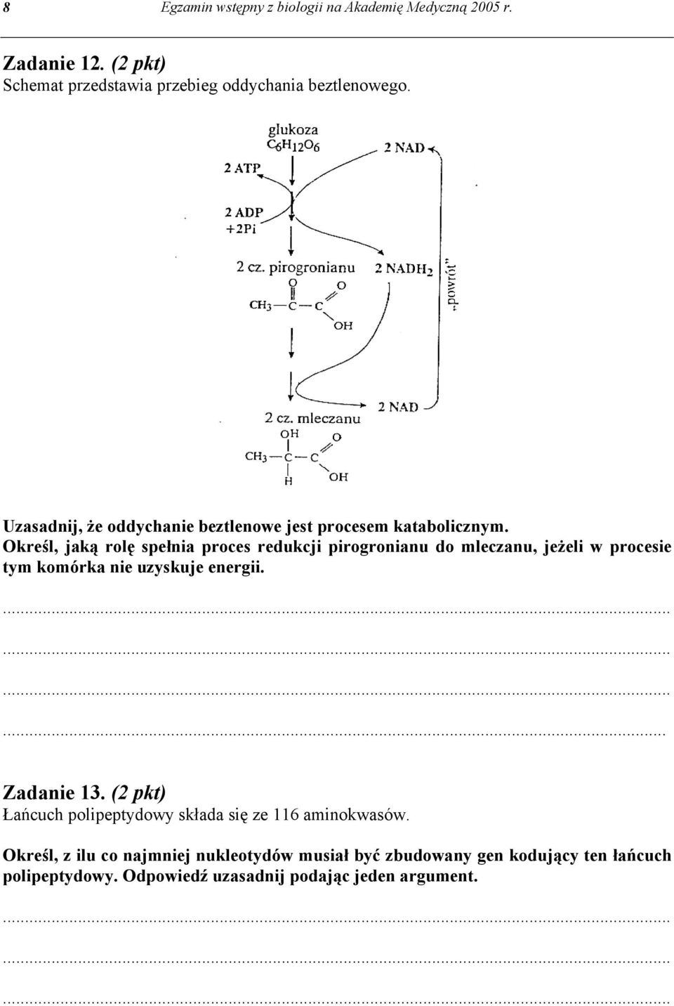 Określ, jaką rolę spełnia proces redukcji pirogronianu do mleczanu, jeżeli w procesie tym komórka nie uzyskuje energii.... Zadanie 13.