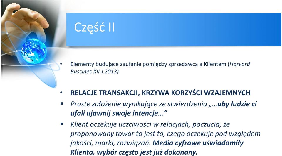 ujawnij swoje intencje Klient oczekuje uczciwości w relacjach, poczucia, że proponowany towar to jest to,