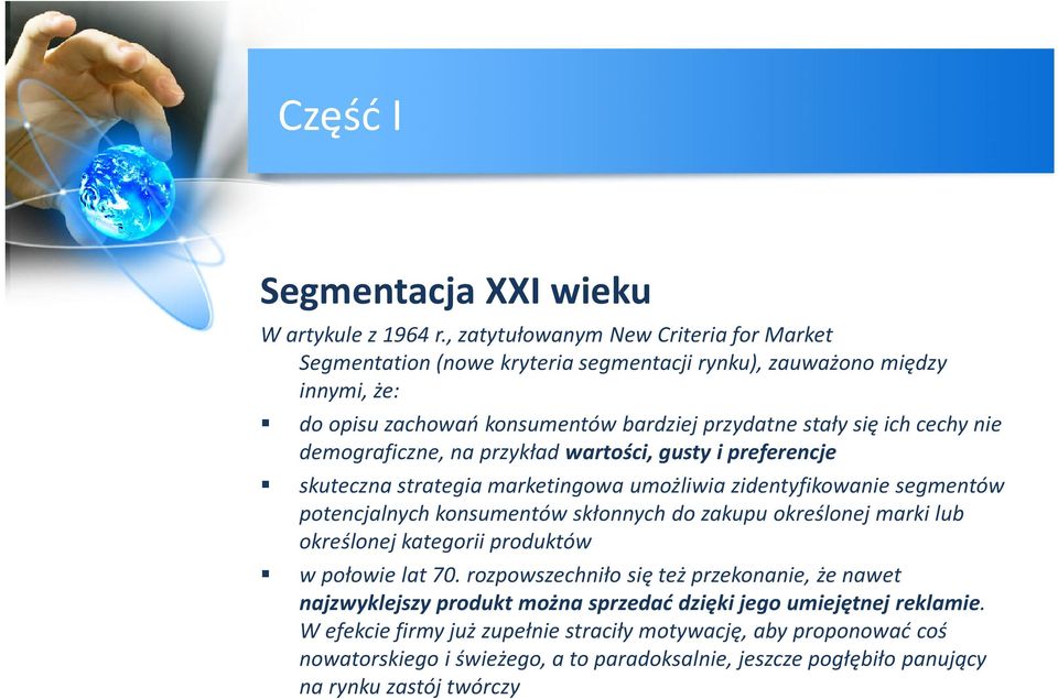 demograficzne, na przykład wartości, gusty i preferencje skuteczna strategia marketingowa umożliwia zidentyfikowanie segmentów potencjalnych konsumentów skłonnych do zakupu określonej marki