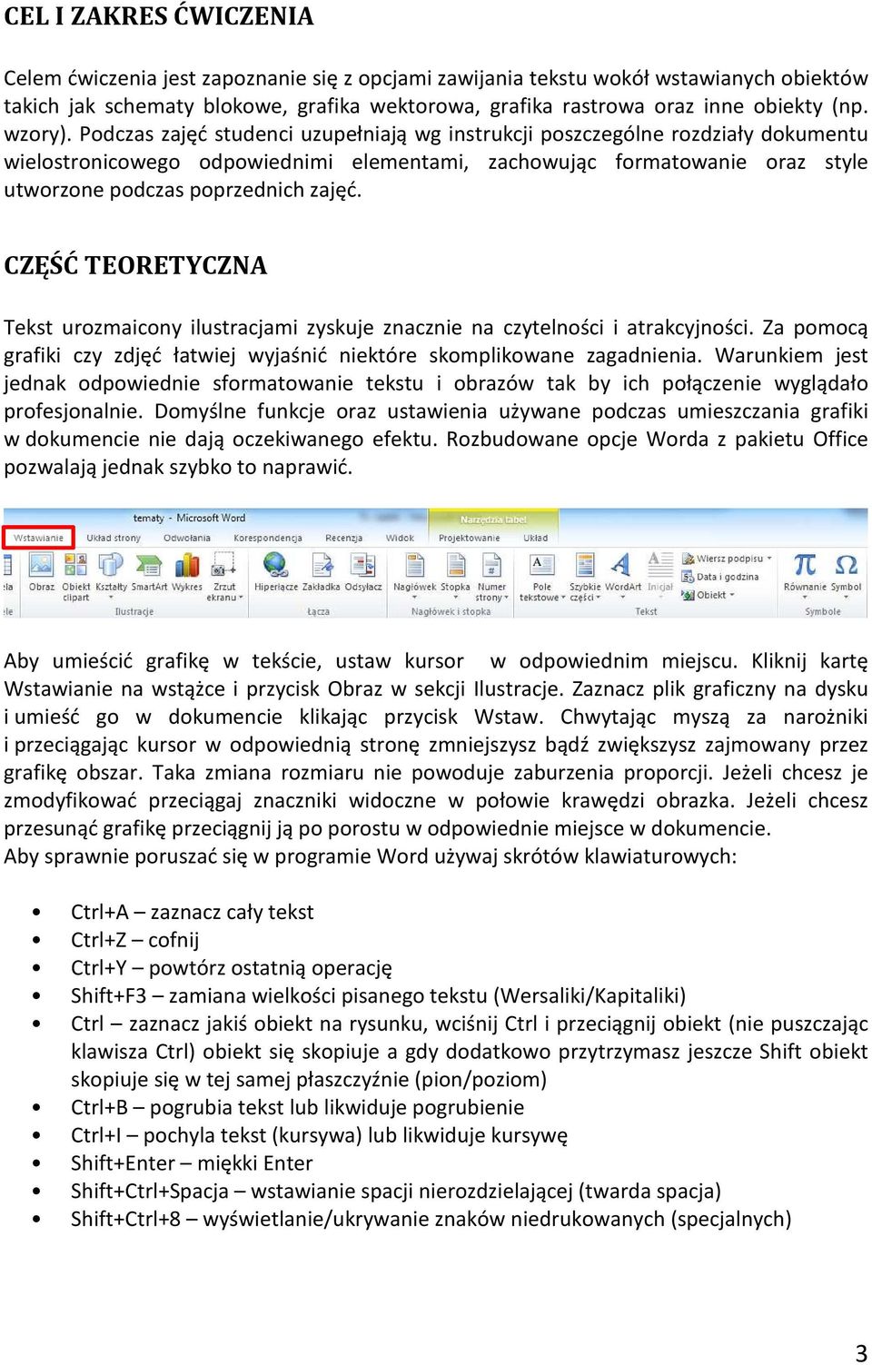 Podczas zajęć studenci uzupełniają wg instrukcji poszczególne rozdziały dokumentu wielostronicowego odpowiednimi elementami, zachowując formatowanie oraz style utworzone podczas poprzednich zajęć.