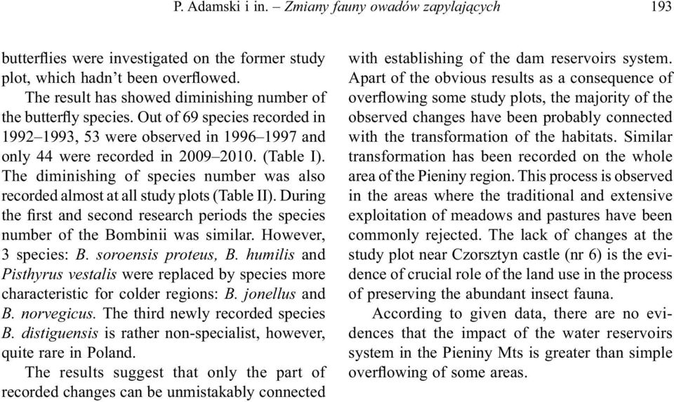 The diminishing of species number was also recorded almost at all study plots (Table II). During the first and second research periods the species number of the Bombinii was similar.