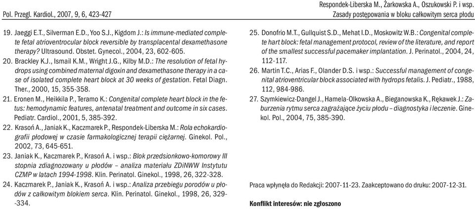 , Wright J.G., Kilby M.D.: The resolution of fetal hydrops using combined maternal digoxin and dexamethasone therapy in a case of isolated complete heart block at 30 weeks of gestation. Fetal Diagn.