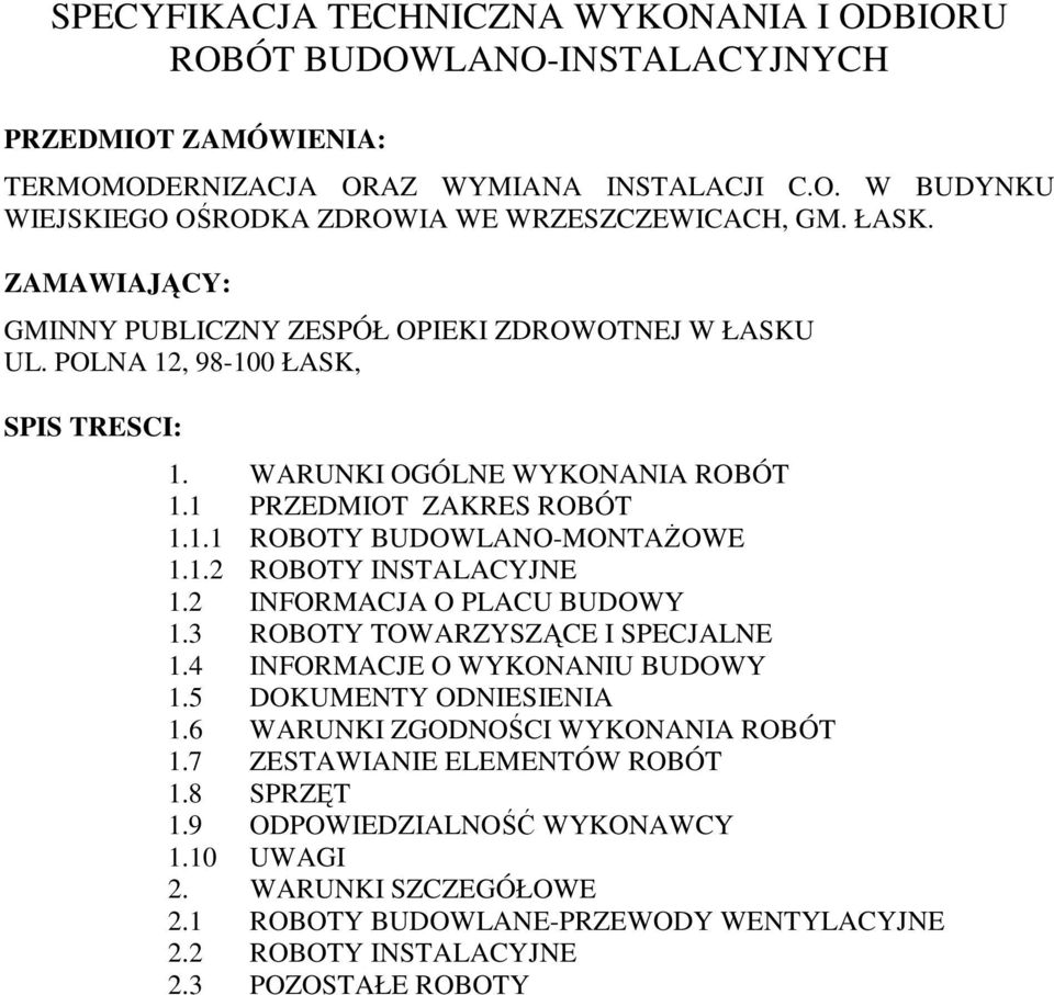 1.2 ROBOTY INSTALACYJNE 1.2 INFORMACJA O PLACU BUDOWY 1.3 ROBOTY TOWARZYSZĄCE I SPECJALNE 1.4 INFORMACJE O WYKONANIU BUDOWY 1.5 DOKUMENTY ODNIESIENIA 1.6 WARUNKI ZGODNOŚCI WYKONANIA ROBÓT 1.