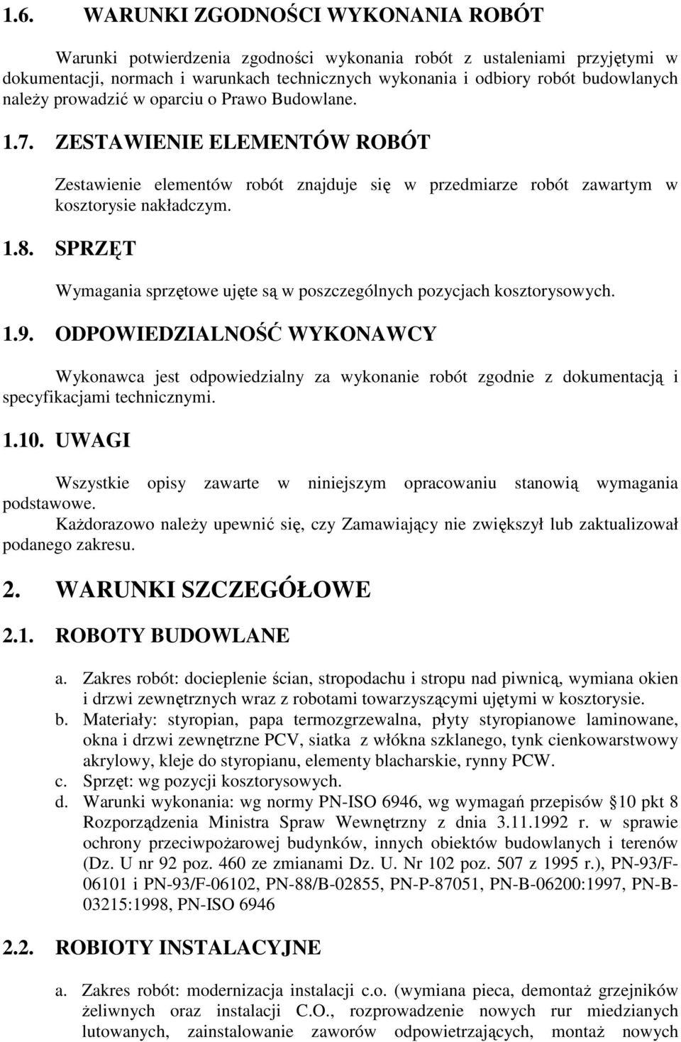 SPRZĘT Wymagania sprzętowe ujęte są w poszczególnych pozycjach kosztorysowych. 1.9.