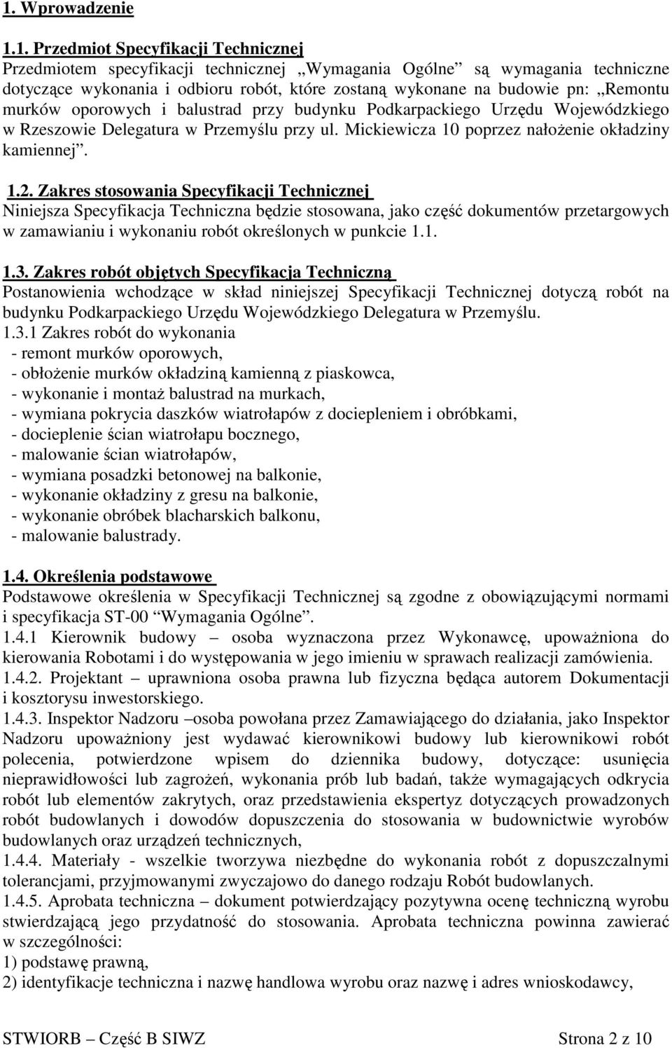 Zakres stosowania Specyfikacji Technicznej Niniejsza Specyfikacja Techniczna będzie stosowana, jako część dokumentów przetargowych w zamawianiu i wykonaniu robót określonych w punkcie 1.1. 1.3.