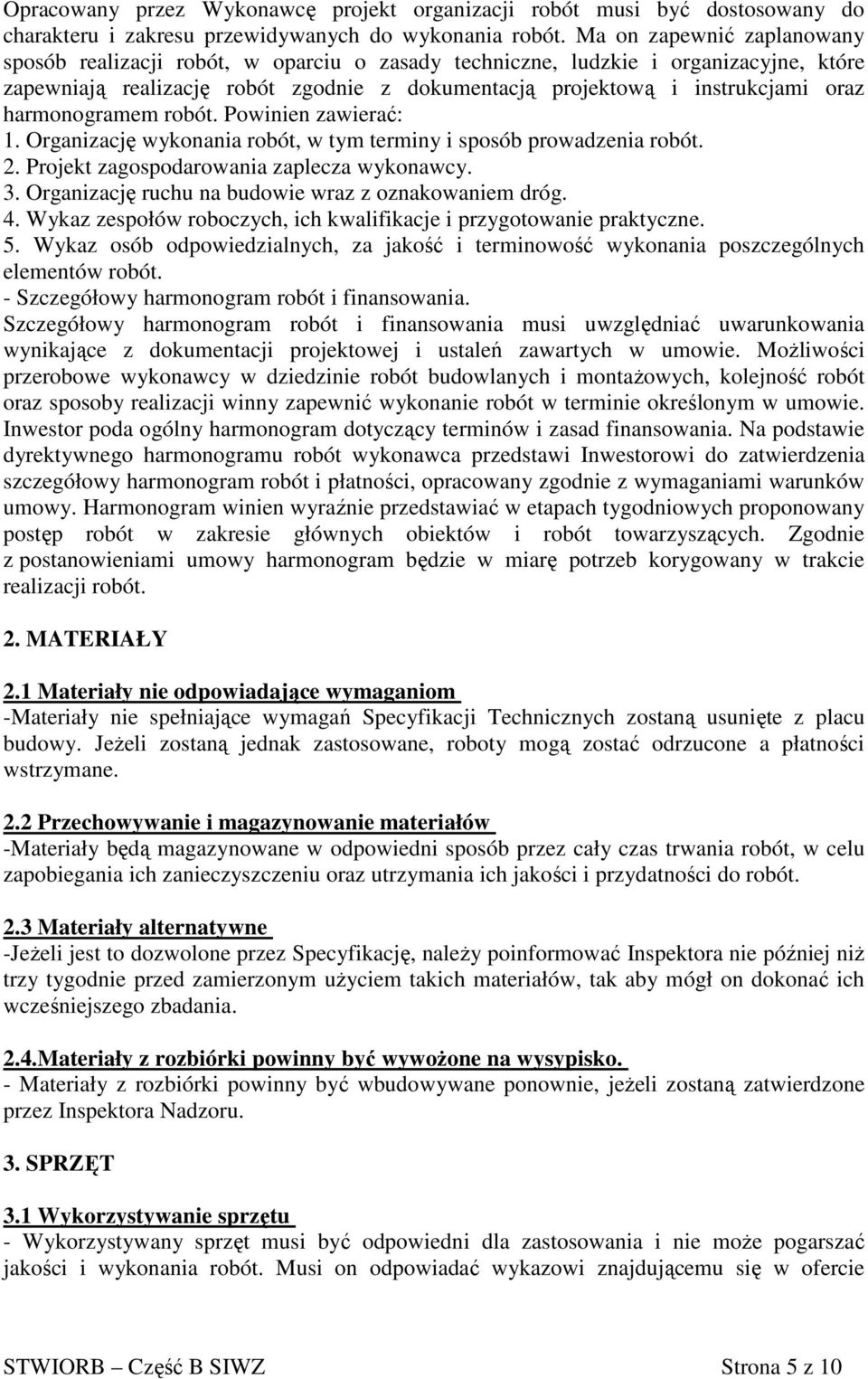 harmonogramem robót. Powinien zawierać: 1. Organizację wykonania robót, w tym terminy i sposób prowadzenia robót. 2. Projekt zagospodarowania zaplecza wykonawcy. 3.