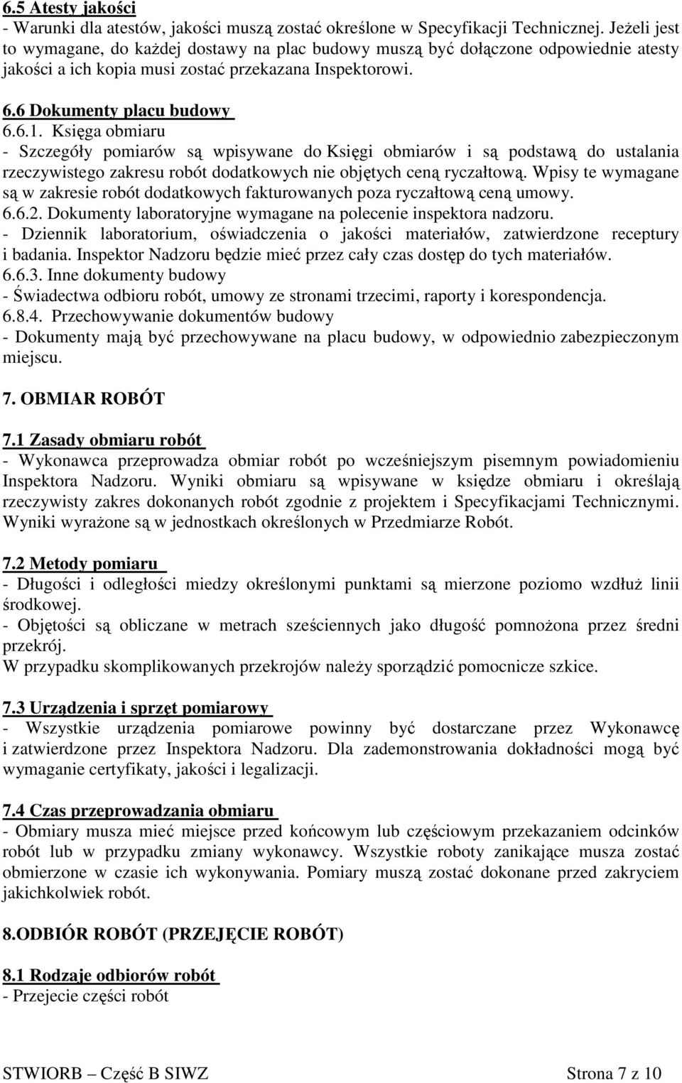 Księga obmiaru - Szczegóły pomiarów są wpisywane do Księgi obmiarów i są podstawą do ustalania rzeczywistego zakresu robót dodatkowych nie objętych ceną ryczałtową.