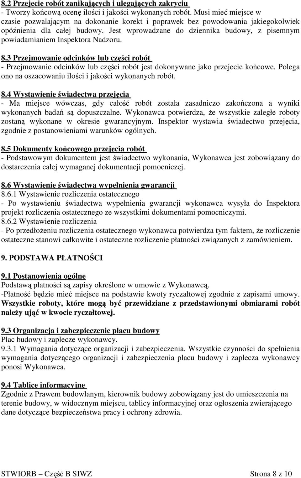 Jest wprowadzane do dziennika budowy, z pisemnym powiadamianiem Inspektora Nadzoru. 8.