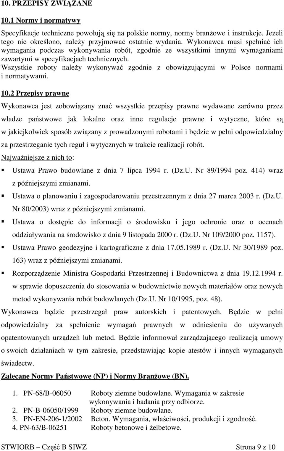 Wszystkie roboty naleŝy wykonywać zgodnie z obowiązującymi w Polsce normami i normatywami. 10.