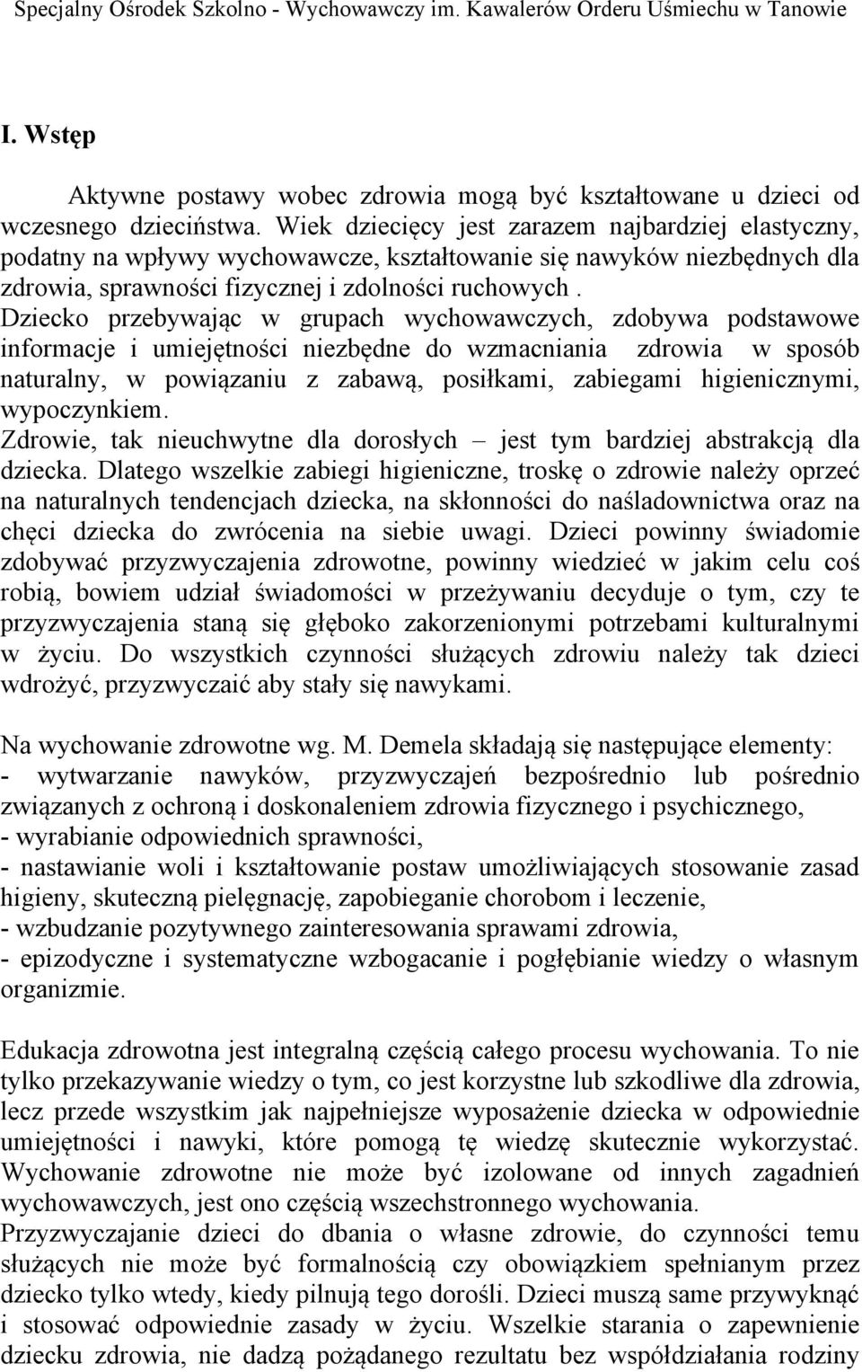 Dziecko przebywając w grupach wychowawczych, zdobywa podstawowe informacje i umiejętności niezbędne do wzmacniania zdrowia w sposób naturalny, w powiązaniu z zabawą, posiłkami, zabiegami