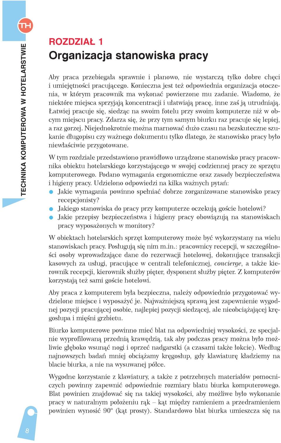 Wiadomo, że niektóre miejsca sprzyjają koncentracji i ułatwiają pracę, inne zaś ją utrudniają. Łatwiej pracuje się, siedząc na swoim fotelu przy swoim komputerze niż w obcym miejscu pracy.