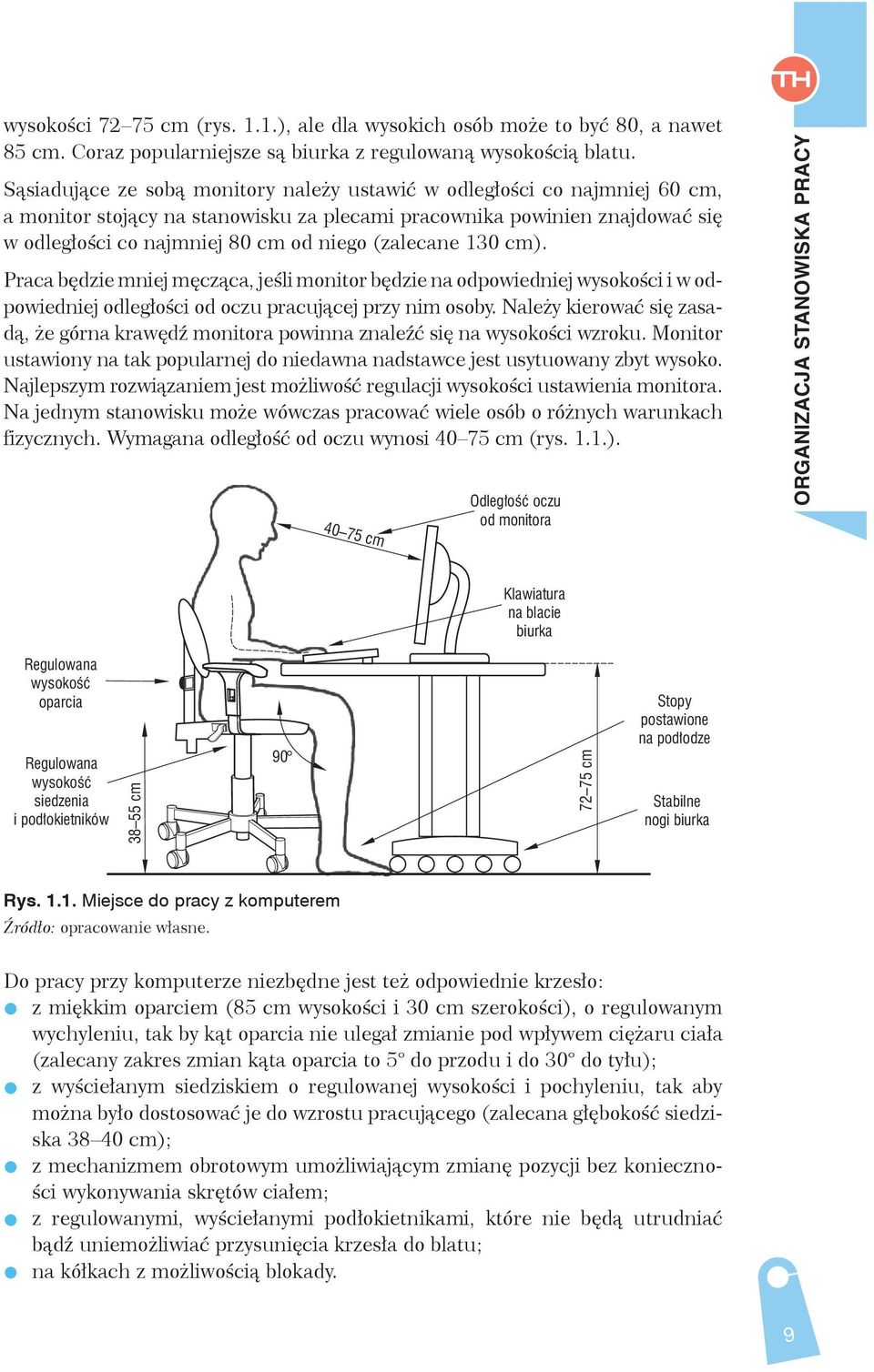 (zalecane 130 cm). Praca będzie mniej męcząca, jeśli monitor będzie na odpowiedniej wysokości i w odpowiedniej odległości od oczu pracującej przy nim osoby.