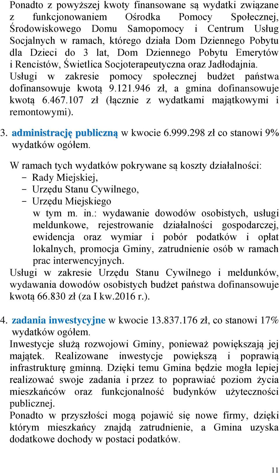 946 zł, a gmina dofinansowuje kwotą 6.467.107 zł (łącznie z wydatkami majątkowymi i remontowymi). 3. administrację publiczną w kwocie 6.999.298 zł co stanowi 9% wydatków ogółem.