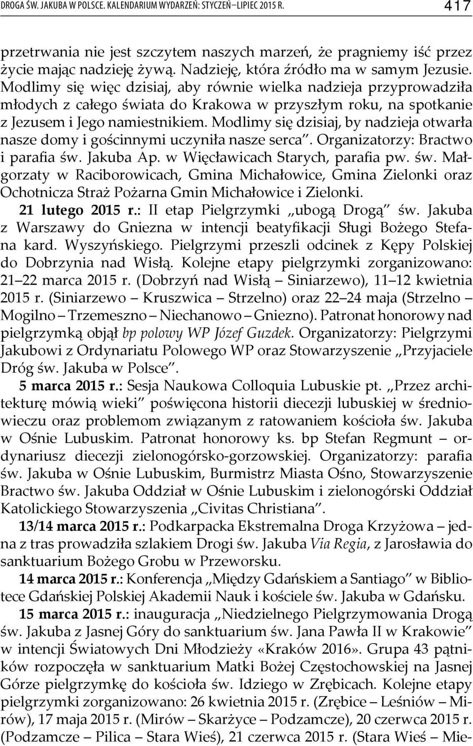 Modlimy się więc dzisiaj, aby równie wielka nadzieja przyprowadziła młodych z całego świata do Krakowa w przyszłym roku, na spotkanie z Jezusem i Jego namiestnikiem.