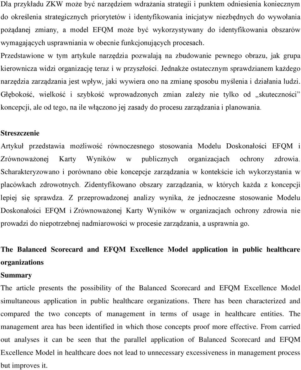 Przedstawione w tym artykule narzędzia pozwalają na zbudowanie pewnego obrazu, jak grupa kierownicza widzi organizację teraz i w przyszłości.