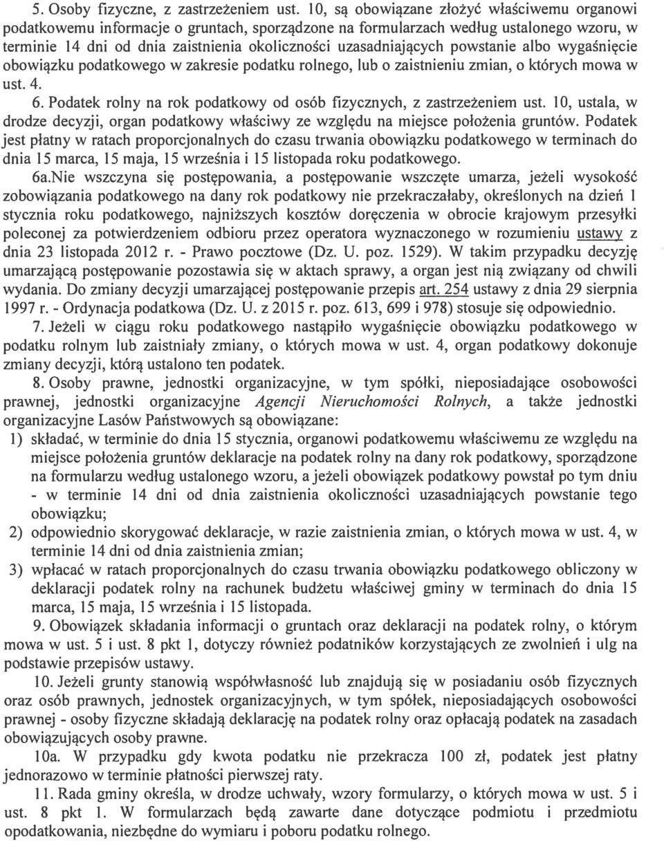 powstanie albo wygaśnięcie obowiązku podatkowego w zakresie podatku rolnego, lub o zaistnieniu zmian, o których mowa w ust. 4. 6.