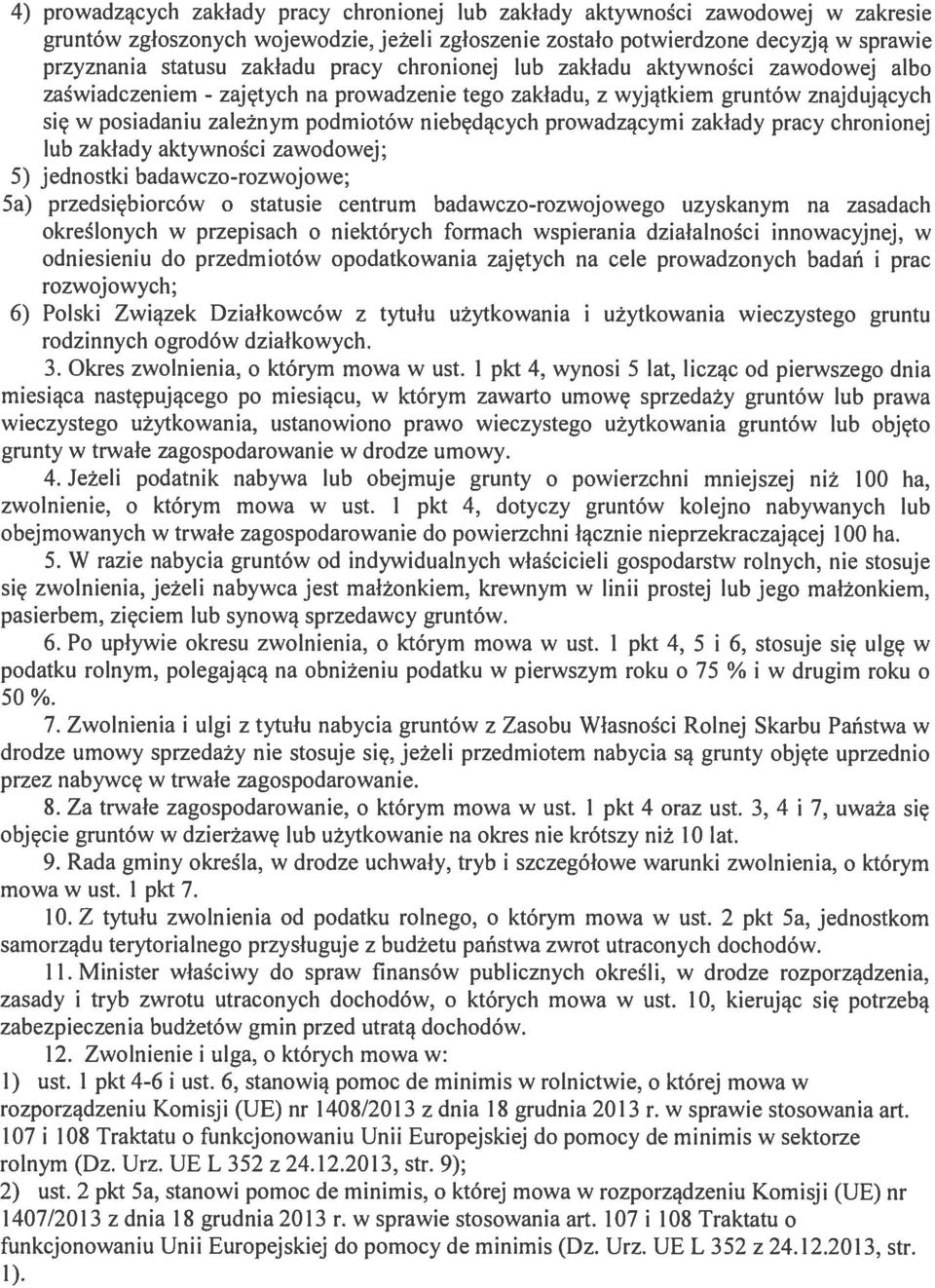 prowadzącymi zakłady pracy chronionej lub zakłady aktywności zawodowej; 5) jednostki badawczo-rozwojowe; 5a) przedsiębiorców o statusie centrum badawczo-rozwojowego uzyskanym na zasadach określonych