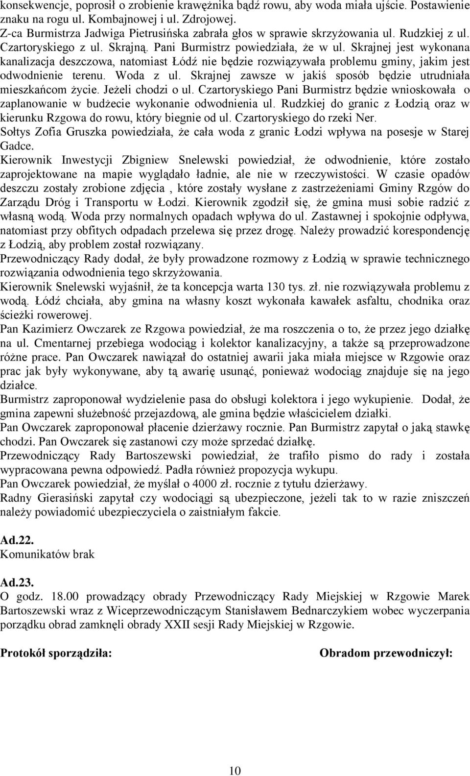 Skrajnej jest wykonana kanalizacja deszczowa, natomiast Łódź nie będzie rozwiązywała problemu gminy, jakim jest odwodnienie terenu. Woda z ul.