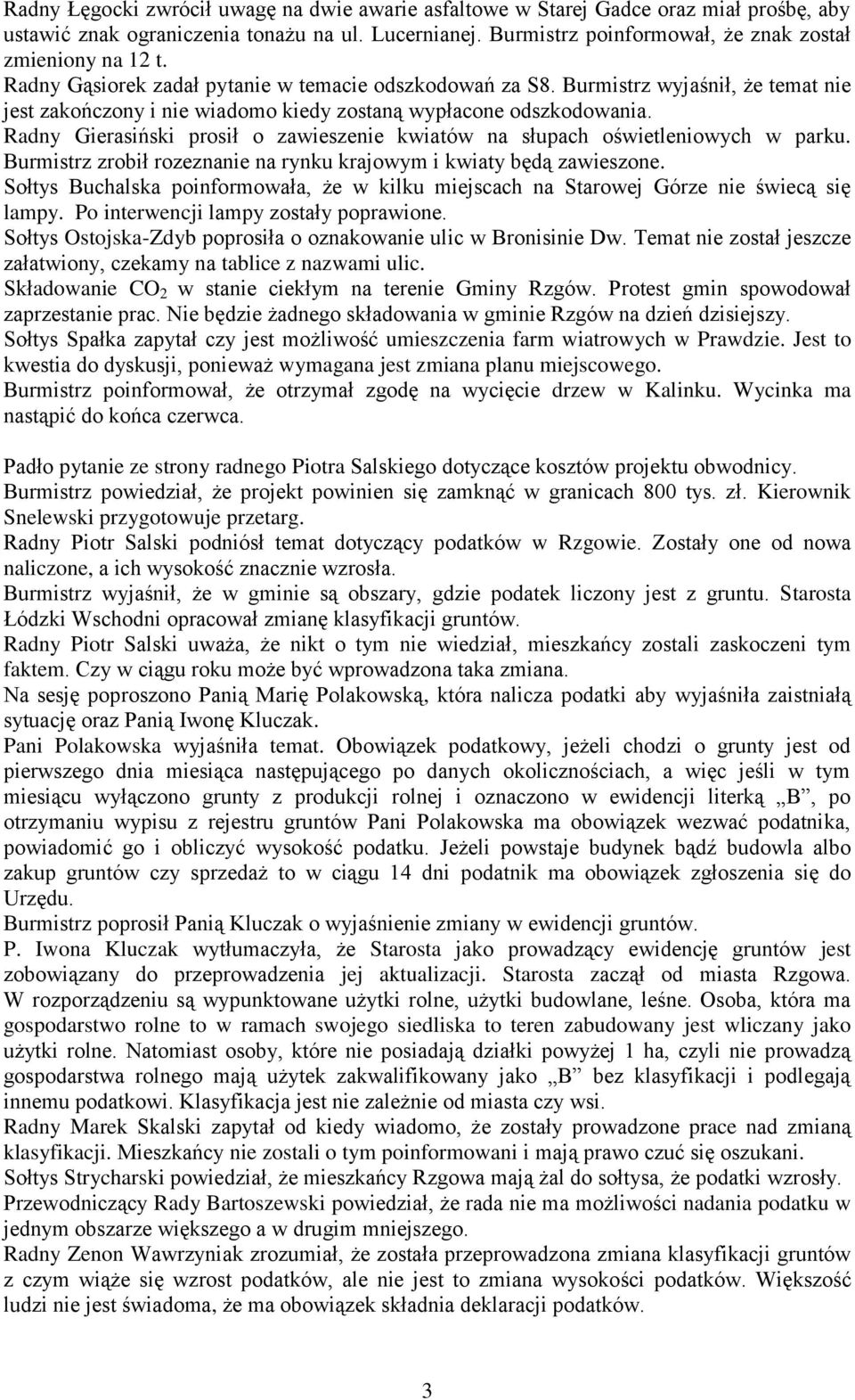 Radny Gierasiński prosił o zawieszenie kwiatów na słupach oświetleniowych w parku. Burmistrz zrobił rozeznanie na rynku krajowym i kwiaty będą zawieszone.