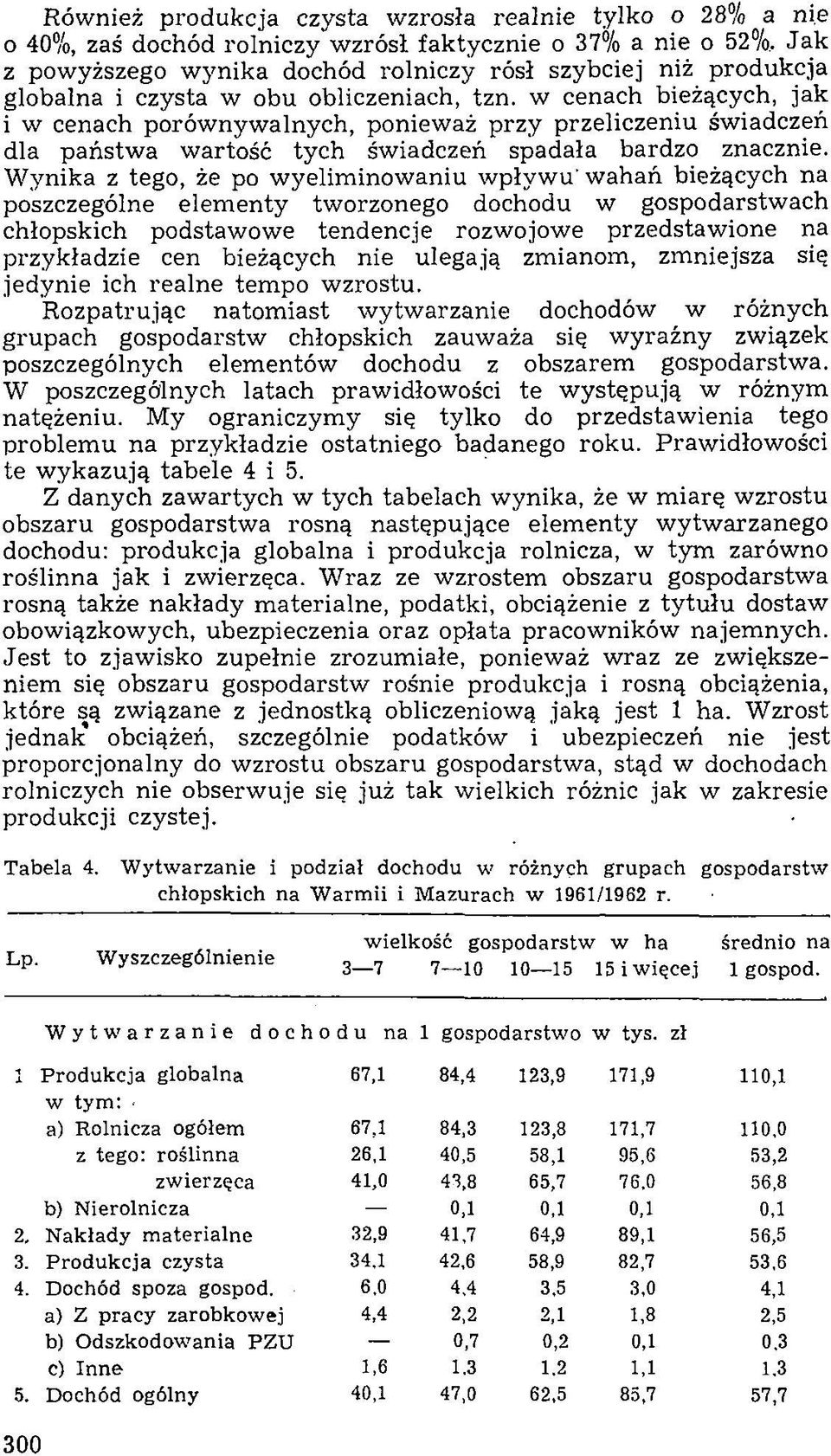 W ynika z tego, że po w yelim inow aniu w pływ u w ahań bieżących na poszczególne elem enty tworzonego dochodu w gospodarstw ach chłopskich podstawow e tendencje rozwojowe przedstaw ione na