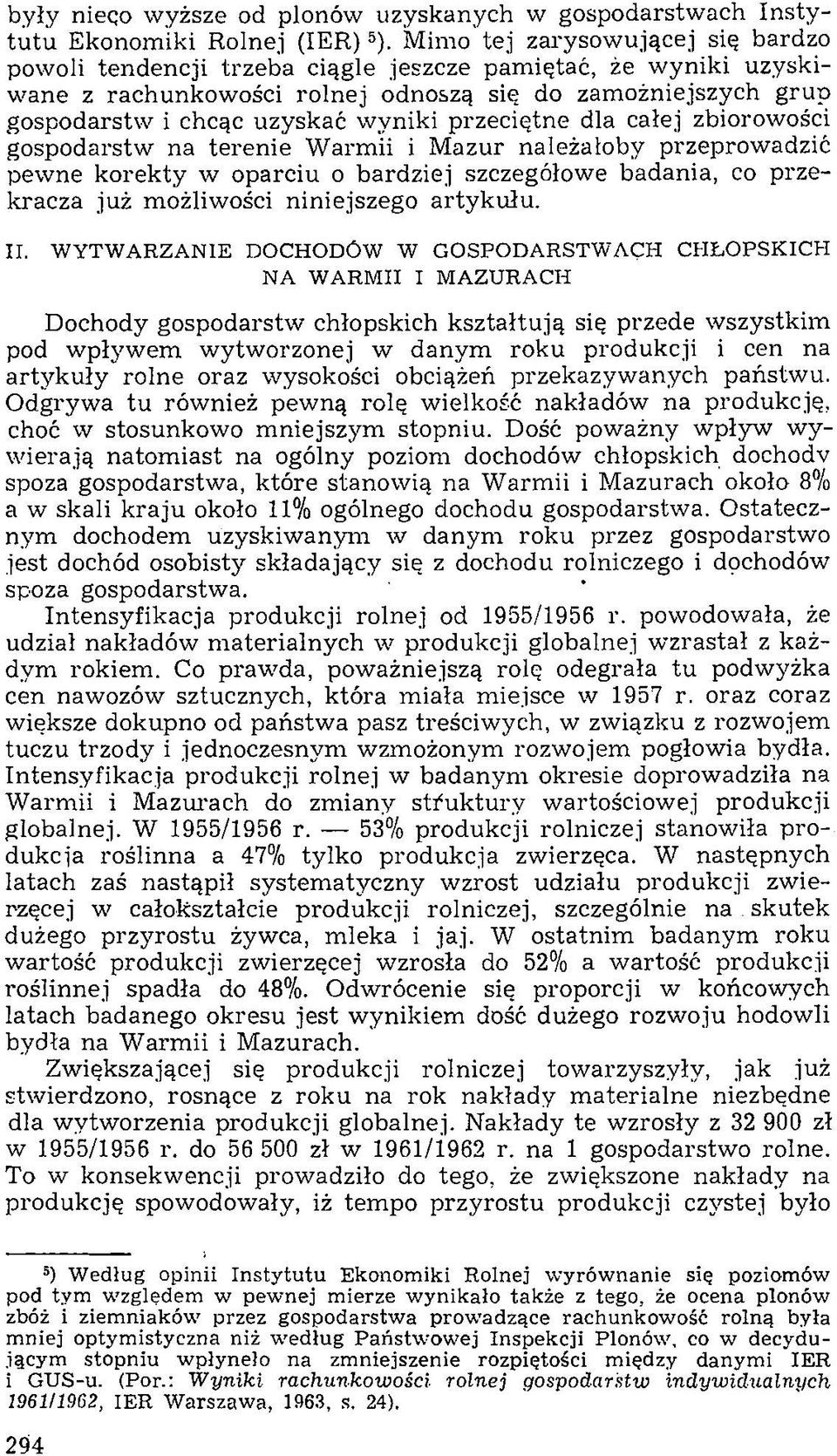 yniki przeciętne dla całej zbiorowości gospodarstw na terenie W arm ii i M azur należałoby przeprowadzić pew ne korekty w oparciu o bardziej szczegółowe badania, co przekracza już możliwości