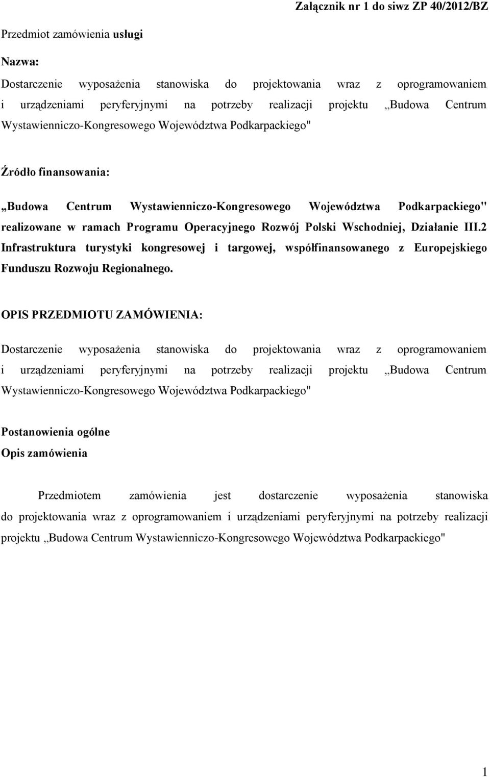 Programu Operacyjnego Rozwój Polski Wschodniej, Działanie III.2 Infrastruktura turystyki kongresowej i targowej, współfinansowanego z Europejskiego Funduszu Rozwoju Regionalnego.