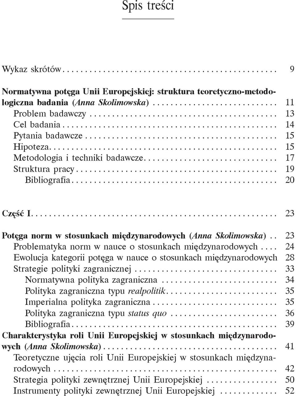 .................................................. 15 Metodologia i techniki badawcze.............................. 17 Struktura pracy............................................. 19 Bibliografia.