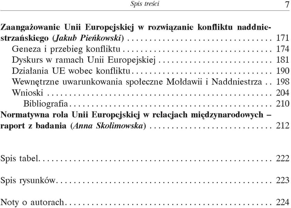 . 198 Wnioski................................................... 204 Bibliografia.............................................. 210 Normatywna rola Unii Europejskiej w relacjach międzynarodowych raport z badania (Anna Skolimowska).