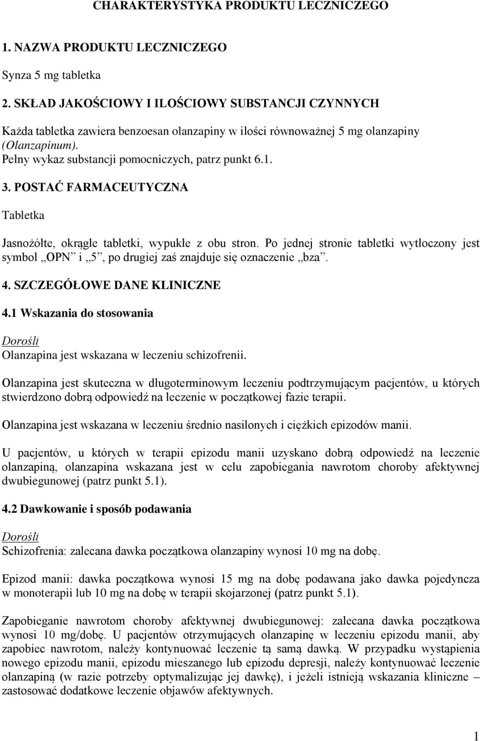 3. POSTAĆ FARMACEUTYCZNA Tabletka Jasnożółte, okrągłe tabletki, wypukłe z obu stron. Po jednej stronie tabletki wytłoczony jest symbol OPN i 5, po drugiej zaś znajduje się oznaczenie bza. 4.