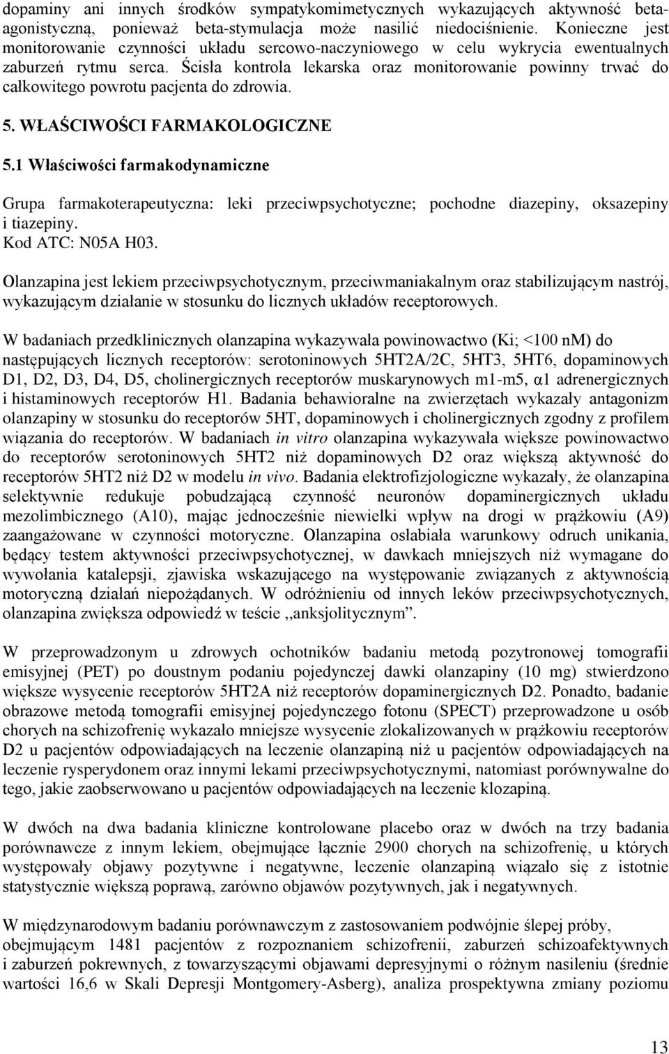 Ścisła kontrola lekarska oraz monitorowanie powinny trwać do całkowitego powrotu pacjenta do zdrowia. 5. WŁAŚCIWOŚCI FARMAKOLOGICZNE 5.