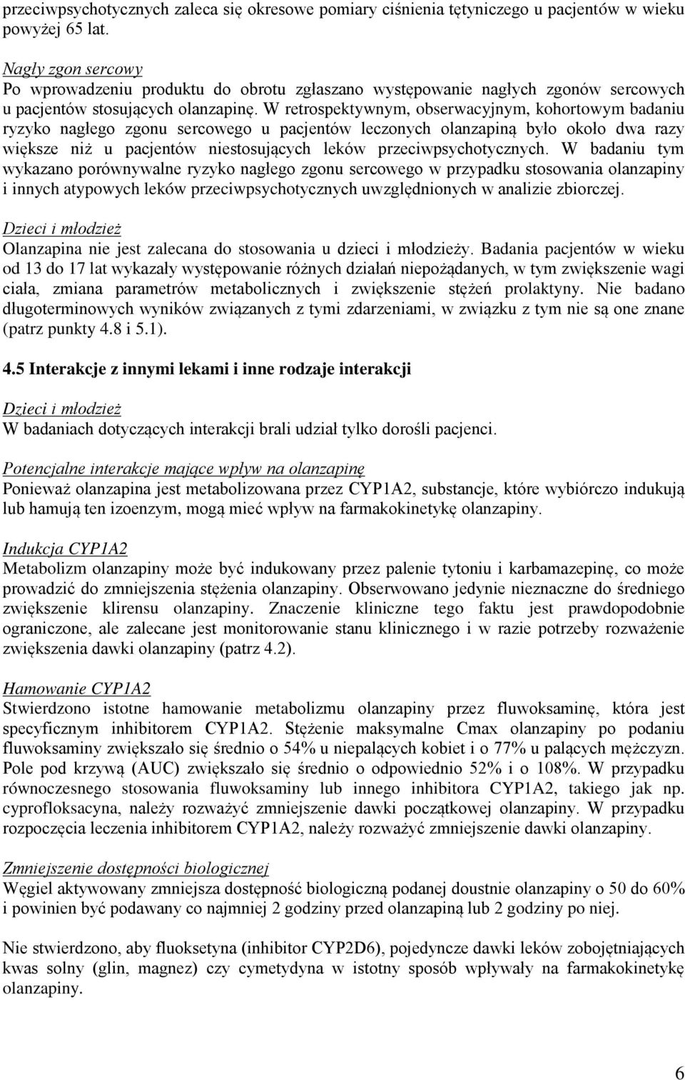 W retrospektywnym, obserwacyjnym, kohortowym badaniu ryzyko nagłego zgonu sercowego u pacjentów leczonych olanzapiną było około dwa razy większe niż u pacjentów niestosujących leków