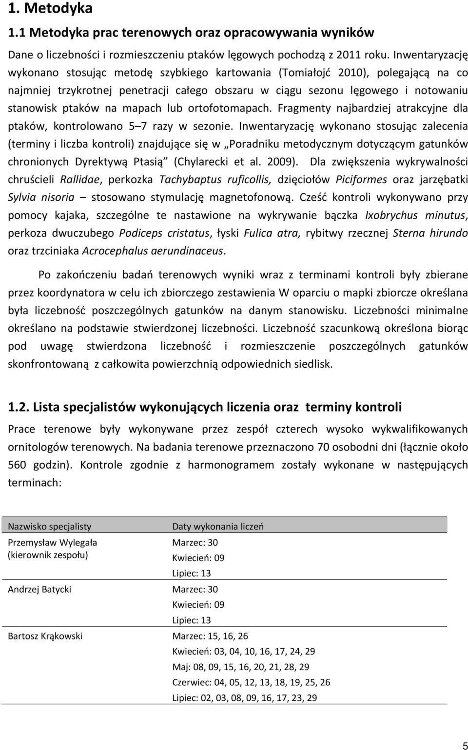 mapach lub ortofotomapach. Fragmenty najbardziej atrakcyjne dla ptaków, kontrolowano 5 7 razy w sezonie.