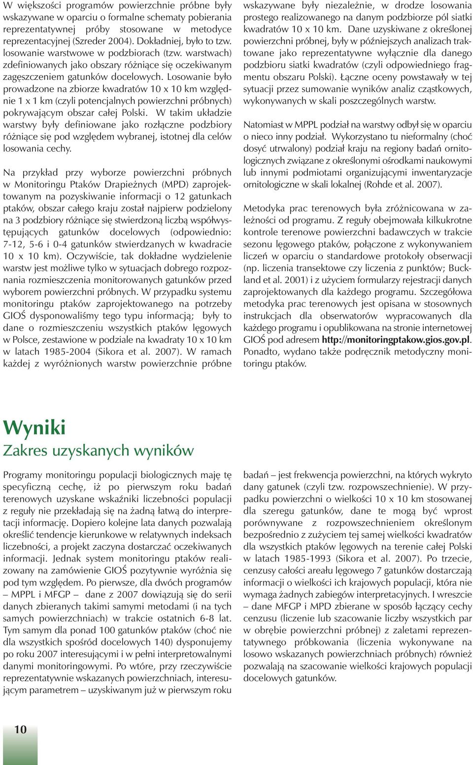 Losowanie było prowadzone na zbiorze kwadratów 10 x 10 km wzgl dnie 1 x 1 km (czyli potencjalnych powierzchni próbnych) pokrywajàcym obszar całej Polski.