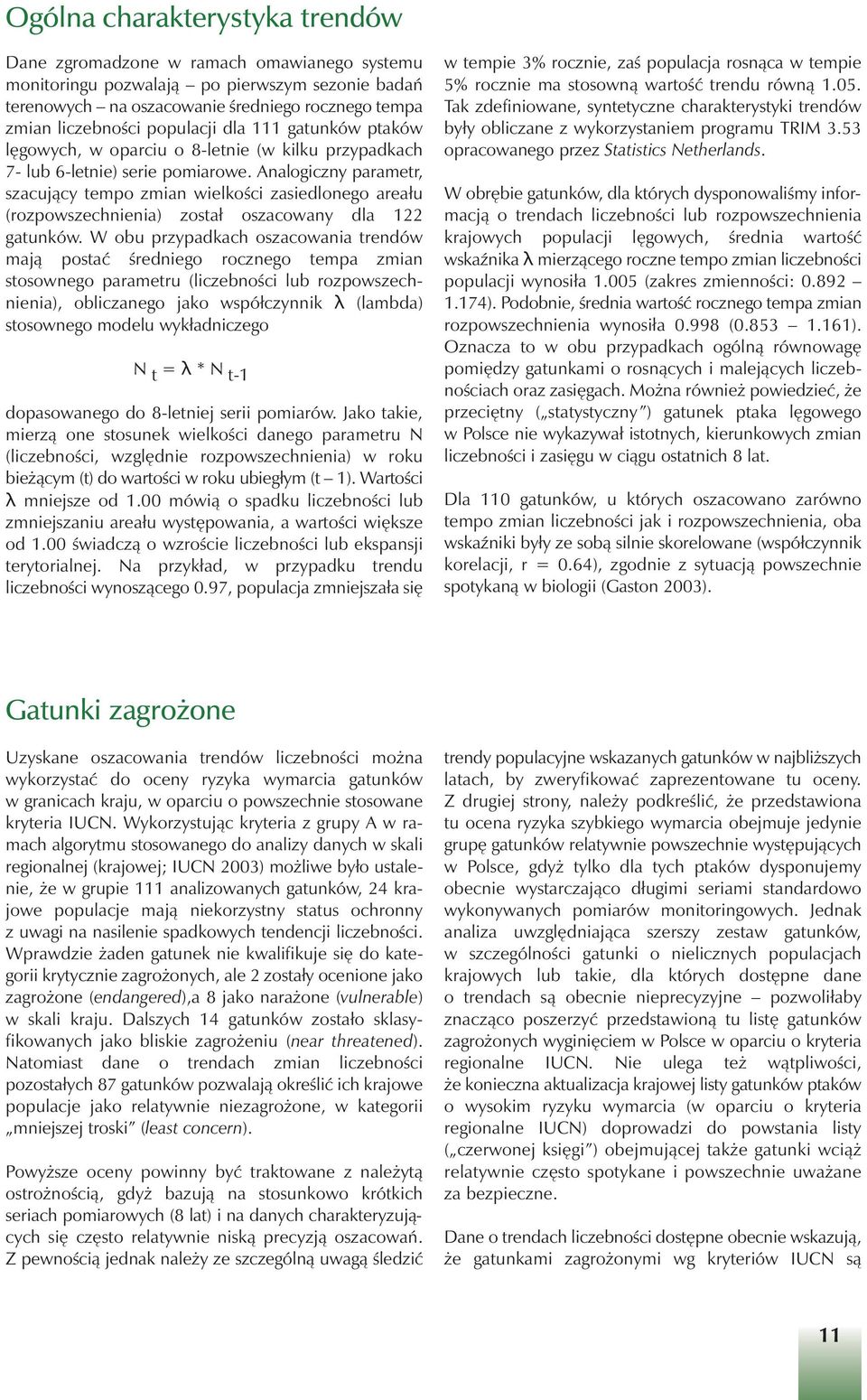 Analogiczny parametr, szacujàcy tempo zmian wielkoêci zasiedlonego areału (rozpowszechnienia) został oszacowany dla 122 gatunków.