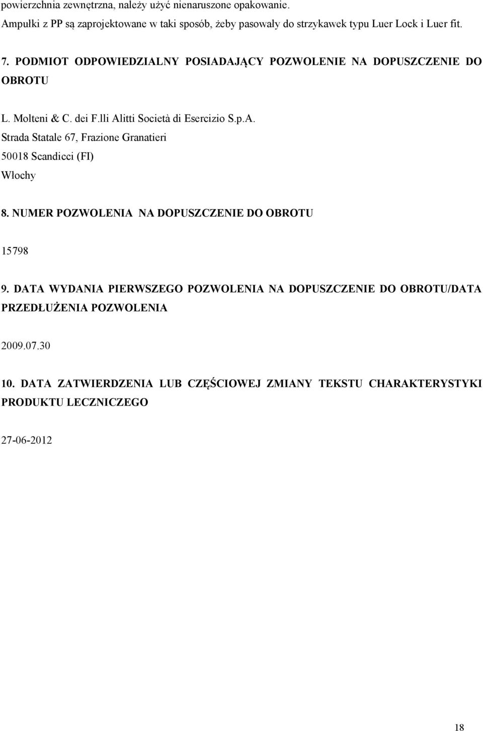 PODMIOT ODPOWIEDZIALNY POSIADAJĄCY POZWOLENIE NA DOPUSZCZENIE DO OBROTU L. Molteni & C. dei F.lli Alitti Società di Esercizio S.p.A. Strada Statale 67, Frazione Granatieri 50018 Scandicci (FI) Włochy 8.