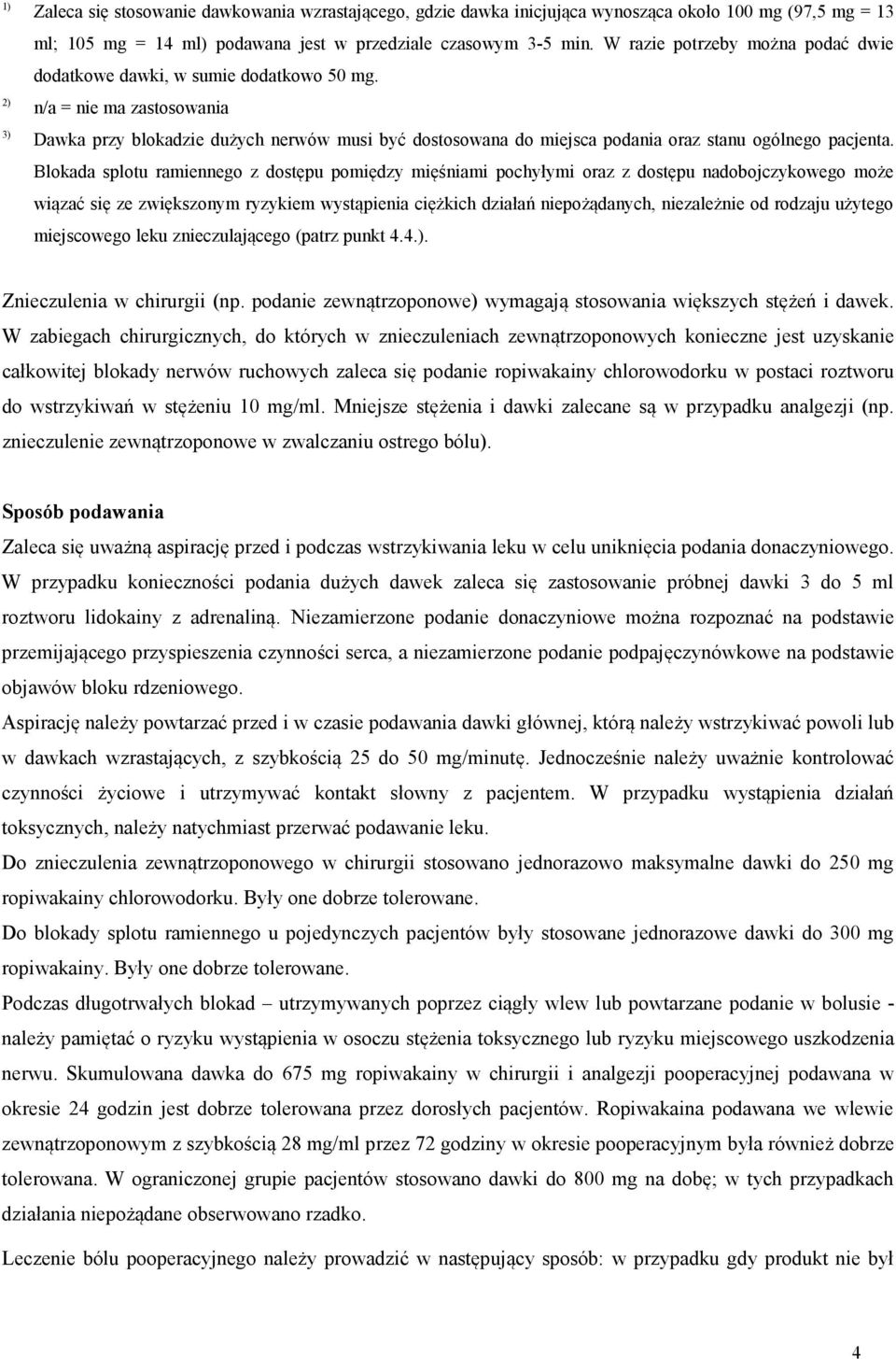 2) n/a = nie ma zastosowania 3) Dawka przy blokadzie dużych nerwów musi być dostosowana do miejsca podania oraz stanu ogólnego pacjenta.