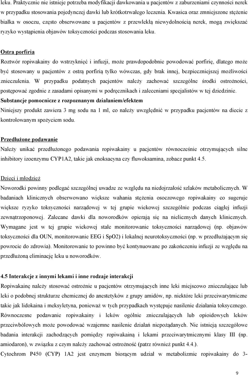 Ostra porfiria Roztwór ropiwakainy do wstrzyknięć i infuzji, może prawdopodobnie powodować porfirię, dlatego może być stosowany u pacjentów z ostrą porfirią tylko wówczas, gdy brak innej,