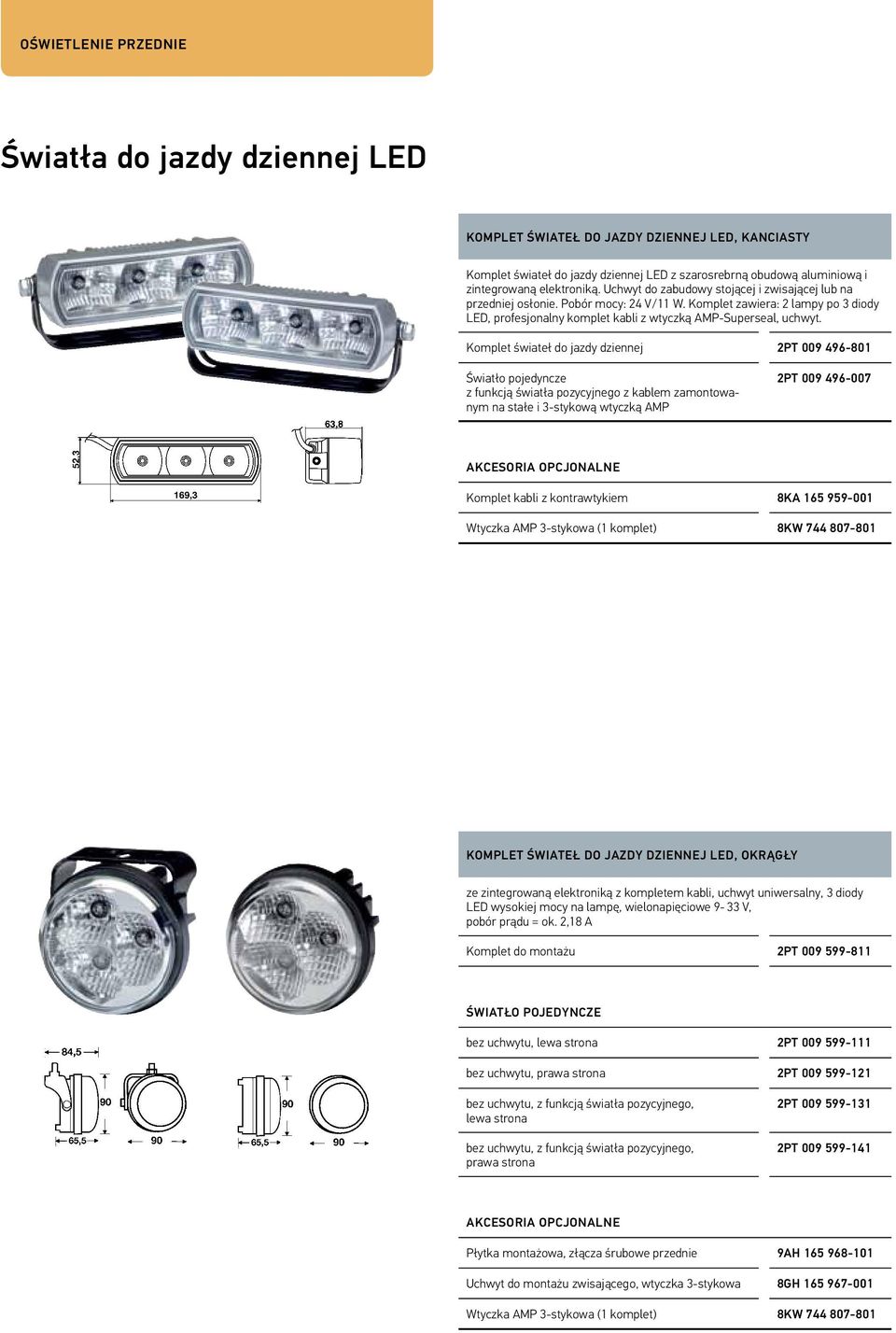 Komplet świateł do jazdy dziennej 2PT 009 496-801 Światło pojedyncze z funkcją światła pozycyjnego z kablem zamontowanym na stałe i 3-stykową wtyczką AMP 2PT 009 496-007 Akcesoria opcjonalne Komplet