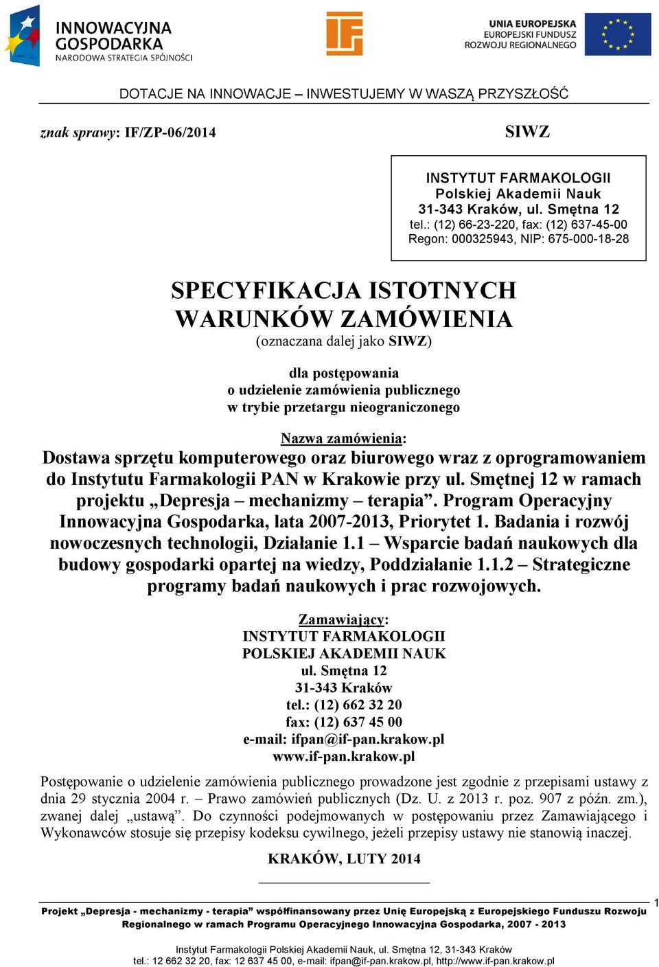 w trybie przetargu nieograniczonego Nazwa zamówienia: Dostawa sprzętu komputerowego oraz biurowego wraz z oprogramowaniem do Instytutu Farmakologii PAN w Krakowie przy ul.