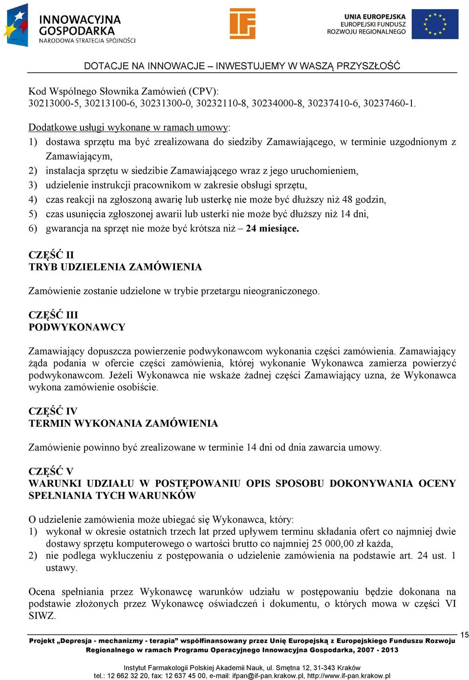 z jego uruchomieniem, 3) udzielenie instrukcji pracownikom w zakresie obsługi sprzętu, 4) czas reakcji na zgłoszoną awarię lub usterkę nie może być dłuższy niż 48 godzin, 5) czas usunięcia zgłoszonej