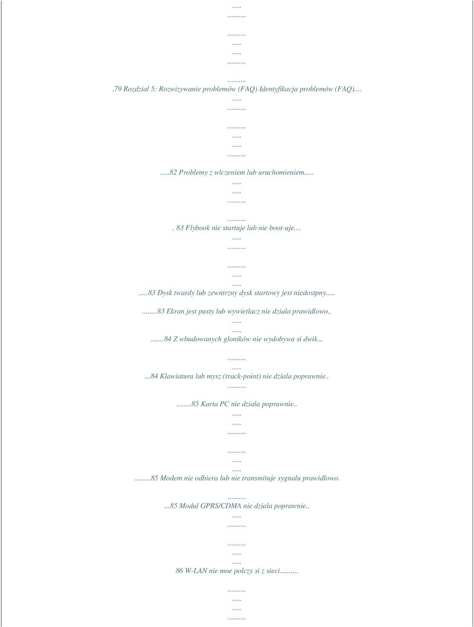 ..83 Ekran jest pusty lub wywietlacz nie dziala prawidlowo....84 Z wbudowanych gloników nie wydobywa si dwik.