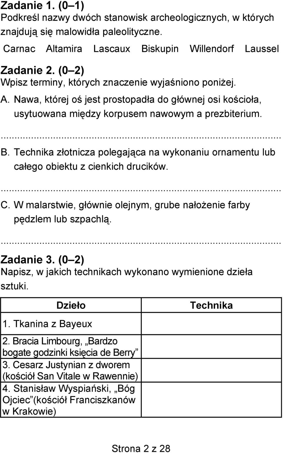 Technika złotnicza polegająca na wykonaniu ornamentu lub całego obiektu z cienkich drucików. C. W malarstwie, głównie olejnym, grube nałożenie farby pędzlem lub szpachlą. Zadanie 3.