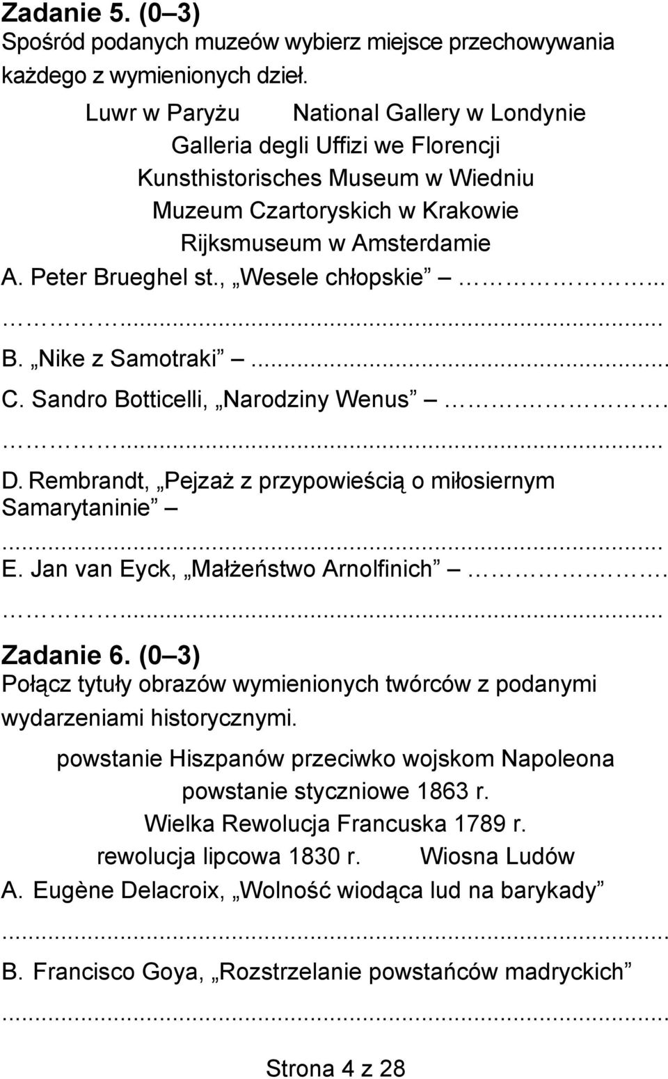 , Wesele chłopskie...... B. Nike z Samotraki... C. Sandro Botticelli, Narodziny Wenus..... D. Rembrandt, Pejzaż z przypowieścią o miłosiernym Samarytaninie... E. Jan van Eyck, Małżeństwo Arnolfinich.