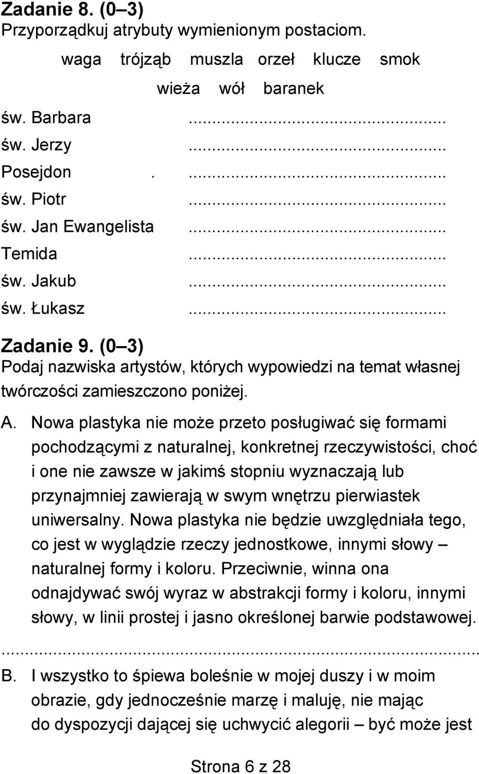 Nowa plastyka nie może przeto posługiwać się formami pochodzącymi z naturalnej, konkretnej rzeczywistości, choć i one nie zawsze w jakimś stopniu wyznaczają lub przynajmniej zawierają w swym wnętrzu